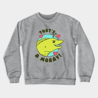 That's A Moray Crewneck Sweatshirt